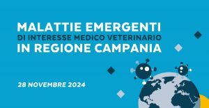 Malattie emergenti di interesse medico e veterinario in Regione Campania. Il ruolo del cambiamento climatico nell’insorgenza di nuove zoonosi – 28 NOV 2024